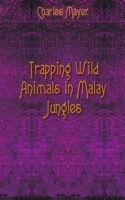 Trapping Wild Animals in Malay Jungles артикул 13505a.