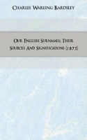 Our English Surnames: Their Sources And Significations (1873) артикул 13525a.